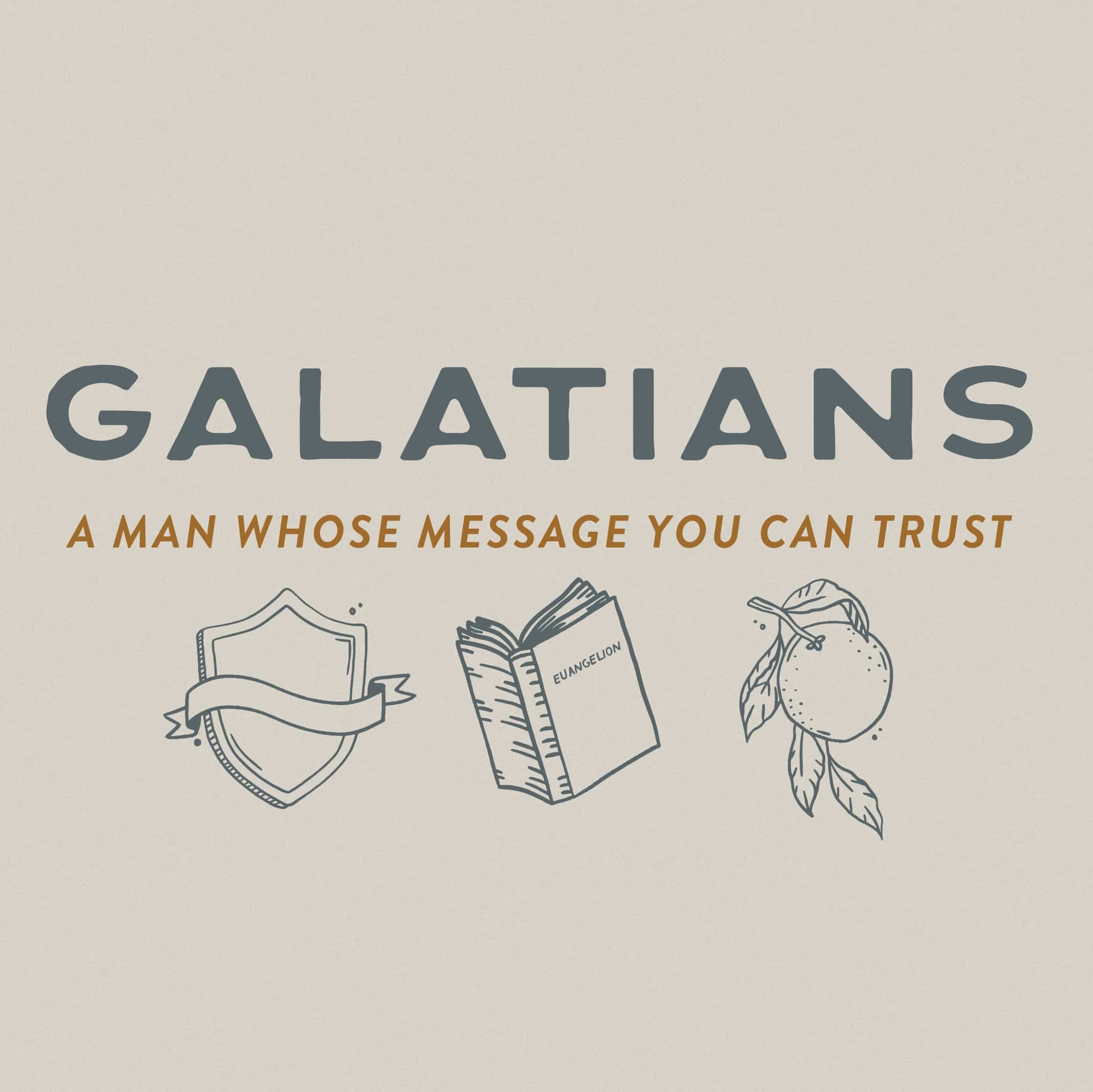 Galatians – A Man Whose Message You Can trust