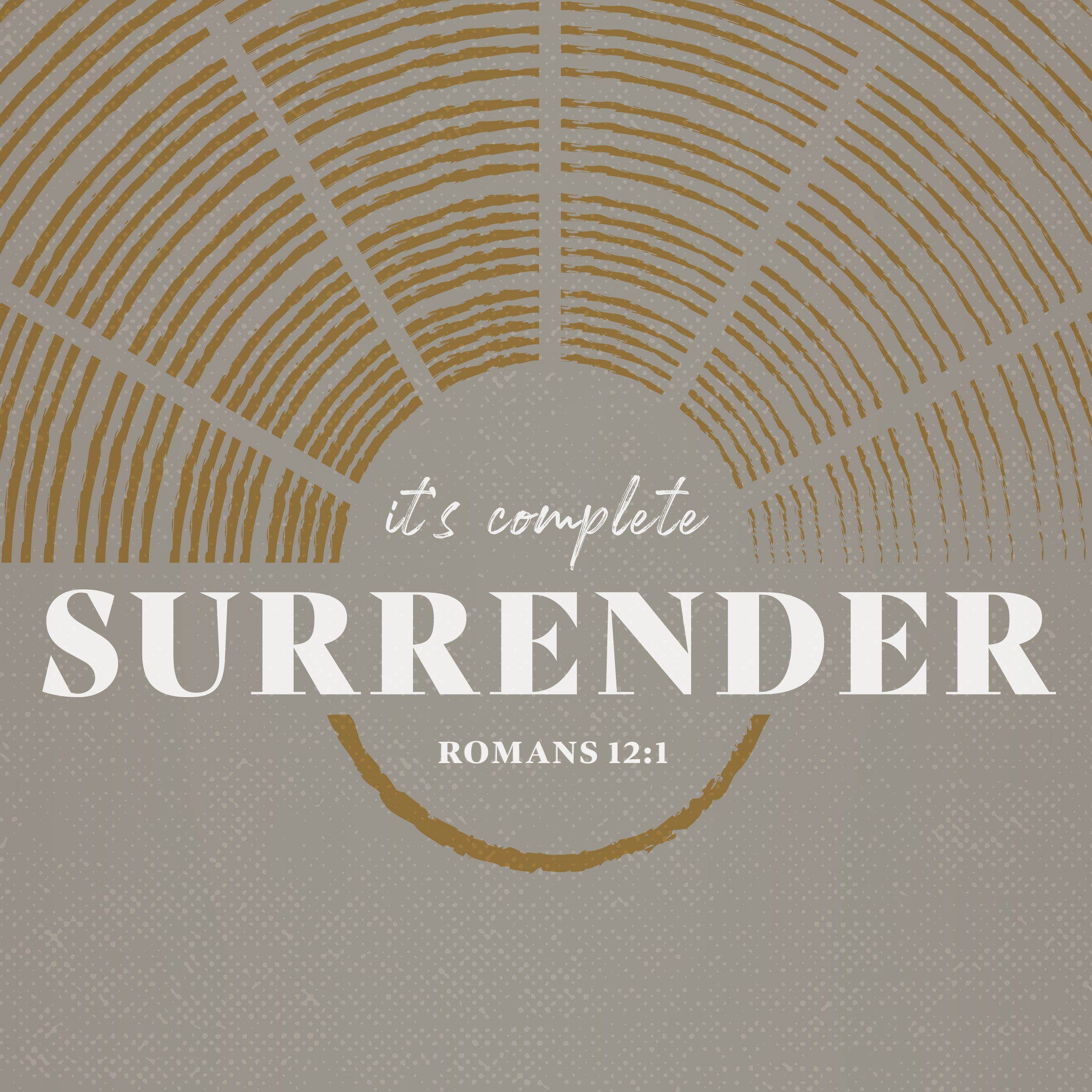 ￼It’s Complete Surrender (Romans 12:1)